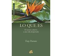 Lo Que Es: El Secreto Abierto a Una Vida Despertada (Advaita) (Spanish Edition) by Tony Parsons(2004-06-30)