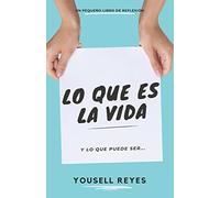 Lo Que Es La Vida: Y Lo Que Puede Ser