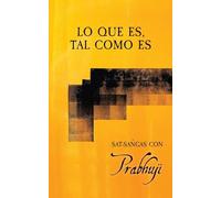 Lo que es, tal como es: Sat-sangas con Prabhuji