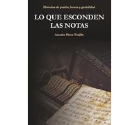 Lo que esconden las notas: Historias de pasión, locura y genialidad