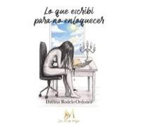 Lo Que Escribí Para No Enloquecer