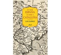 Lo que España le debe a Cataluña: (732 - 1516) (Ariel)