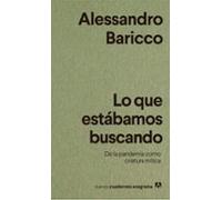 Lo que estábamos buscando: De la pandemia como criatura mítica: 38 (Nuevos cuadernos Anagrama)
