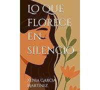 Lo que florece en silencio