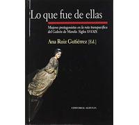 Lo que fue de ellas: Mujeres protagonistas de la ruta transpacífica del Galeón de Manila (siglos XVI-XIX) (SIN COLECCION)