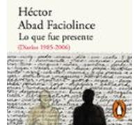 Lo Que Fue Presente (audiolibro)