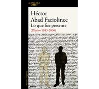 Lo que fue presente: (Diarios 1985-2006) (Hispánica)