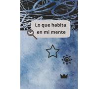 Lo que habita en mi mente: Tu espacio personal para plasmar tus verdades, sueños y reflexiones diarias. (Diario personal en blanco con líneas, 6x9 pulgadas)