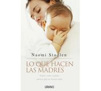 Lo que hacen las madres: Sobre Todo Cuando Parece Que No Hacen Nada (Crecimiento personal)