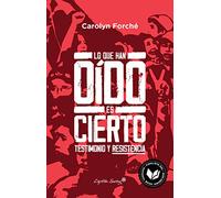 Lo que han oido es cierto: Testimonio y resistencia (Ensayo)
