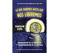 Lo que haremos hasta que nos liberemos: Organización de la abolición y transformación de la justicia