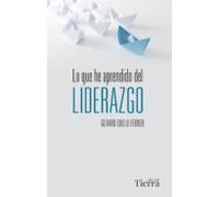 Lo que he aprendido del liderazgo (SIN COLECCION)