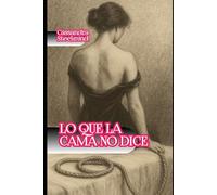 Lo que la cama no dice: Lo que se esconde entre las sábanas (Universo Erótico SteelMind)