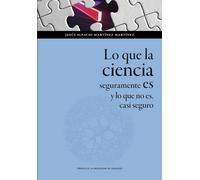 Lo que la ciencia seguramente es y lo que no es, casi seguro | Jesús Ignacio Martínez Paricio