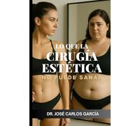 LO QUE LA CIRUGÍA ESTÉTICA NO PUEDE SANAR