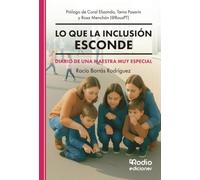 Lo que la inclusión esconde. Diario de una maestra muy especial: Prólogo de Coral Elizondo, Tania Pasarin y Rosa Menchón (@RousPT)
