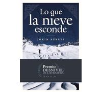 Lo que la nieve esconde (Premio Desnivel de Literatura)