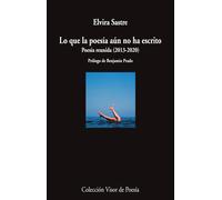 Lo que la poesía aún no ha escrito. | Elvira Sastre, Benjamín Prado
