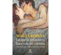 Lo que la primavera hace con los cerezos: Historias de amor y desamor de grandes creadores (NO FICCIÓN)