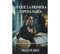 LO QUE LA PRIMERA ESPOSA SABÍA: Un apasionante thriller psicológico doméstico de secretos y traición