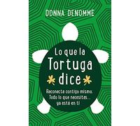 Lo que la tortuga dice: Reconecta contigo mismo. Todo lo que necesitas... ya está en ti (Books4pocket crec. y salud)
