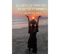 LO QUE LA VIDA NO PUDO QUITARME