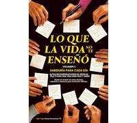 Lo Que La Vida No Te Enseñó. Sabiduría Para Cada Día: 101 Recomendaciones de abuelas para una vida más feliz y sabia.