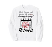 Lo Que Llamas Feliz Lunes por la mañana jubilada Camisa Sudadera