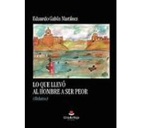 Lo Que Llevó Al Hombre A Ser Peor (relatos)