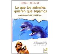 Lo Que Los Animales Quieren Que Sepamos: Comunicaciones telepáticas