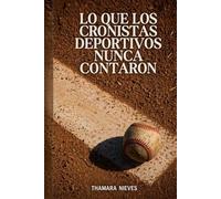 Lo que los cronistas deportivos nunca contaron: Tercera edición revisada y ampliada