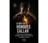 “Lo que los hombres callan”: y cómo liberarlo (Los 10 de 10)