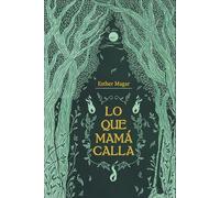 Lo que mamá calla: Una desgarradora novela de misterio y realismo mágico sobre fanatismo, secretos de familia y amor maternal