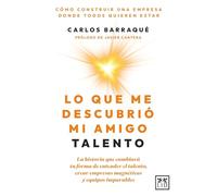 LO QUE ME DESCUBRIÓ MI AMIGO TALENTO: La historia que cambiará tu forma de entender el talento, crear empresas magnéticas y equipos imparables (Acción Empresarial)