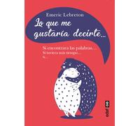 Lo que me gustaría decirte... Si encontrar las palabras... Si tuviera más tiempo... Si | Emeric Lebreton