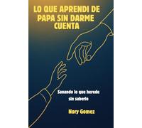Lo Que Mi Alma No Le Dijo a Papá: Un viaje para sanar lo que nunca se dijo