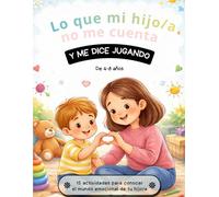 Lo que mi hijo/a no me cuenta y me dice jugando.: 15 actividades para conocer el mundo emocional de tu hijo/a