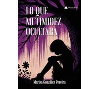 Lo que mi timidez ocultaba