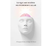 Lo que mis sueños no pudieron callar: El lenguaje del alma en la lógica del silencio