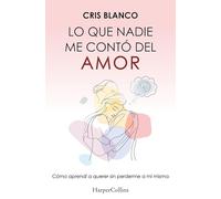 Lo que nadie me contó del amor: Cómo aprendí a querer sin perderme a mí misma (HARPER IB NO FICCION)