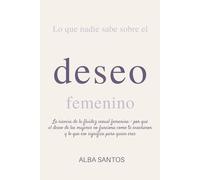 Lo que Nadie Sabe sobre el Deseo Femenino: La ciencia de la fluidez sexual femenina - por qué el deseo de las mujeres no funciona como te enseñaron y lo que eso significa para quién eres