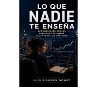 LO QUE NADIE TE CUENTA SOBRE EL TRADING: Aprendizajes reales tras miles de horas delante de los gráficos
