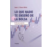 Lo que nadie te enseñó de la bolsa. 2ª Edición: El libro para aprender a invertir sin falsas promesas