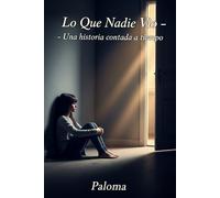LO QUE NADIE VIO: Una historia contada a tiempo