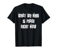 Lo que necesitamos es paz ahora mismo Camiseta