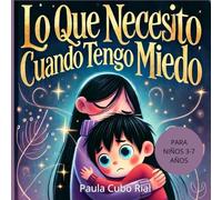 Lo Que Necesito Cuando Tengo Miedo: Guía infantil para superar el miedo con amor y apoyo