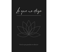Lo que no digo: Cuaderno para escribir en silencio: Diario personal minimalista y emocional