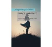 LO QUE NO DIJIMOS: El precio de callar, el poder de hablar