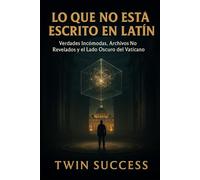 LO QUE NO ESTÁ ESCRITO EN LATÍN: Verdades Incómodas, Archivos No Revelados y el Lado Oscuro del Vaticano