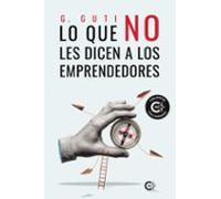 Lo Que No Les Dicen A Los Emprendedores